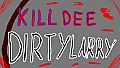Kill Dee - Dirty Larry