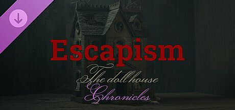 Escapism: The doll house - Chronicles DLC