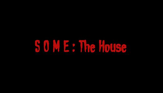 SOME: The House