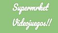 Supermrket: Videojuegos!!
