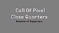 Call of Pixel: Close Quarters - 9.99$ Donation of Supporters