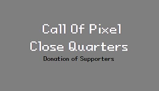 Call of Pixel: Close Quarters - 9.99$ Donation of Supporters