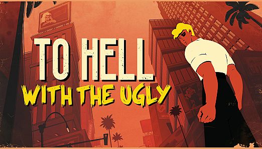 To Hell With The Ugly