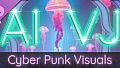AI-VJ - Cyber Punk Visuals