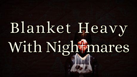 Blanket Heavy With Nightmares Game