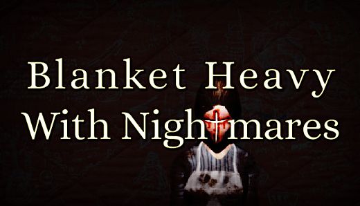 Blanket Heavy With Nightmares