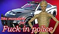 Sex monsters for Fuck in police