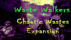 Waste Walkers Chaotic Wastes DLC
