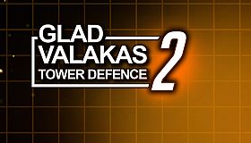 GLAD VALAKAS TOWER DEFENCE 2