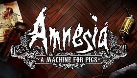 Amnesia: A Machine for Pigs