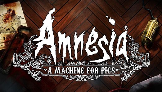 Amnesia: A Machine for Pigs