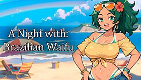 A Night With: Brazilian Waifu
