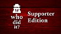 Who Did It? - Supporter Edition Content