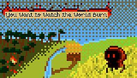 You Want to Watch the World Burn