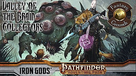 Fantasy Grounds - Pathfinder RPG - Iron Gods AP 4: Valley of the Brain Collectors (PFRPG) DLC