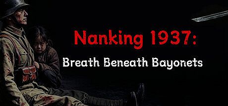 Nanking 1937: Breath Beneath Bayonets