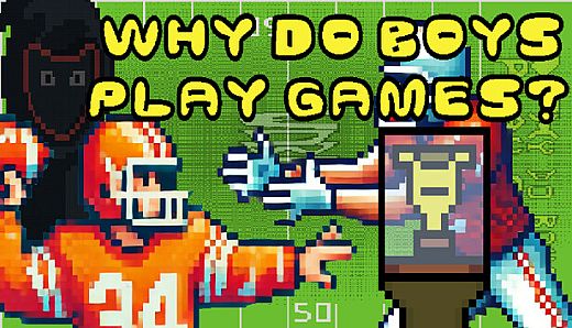 Why Do Boys Play Games?