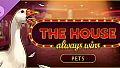 The House Always Wins - Pets DLC