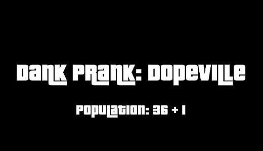 Dank Prank: Dopeville