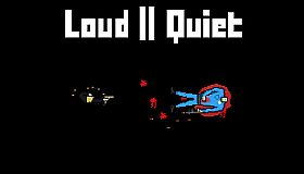 Loud or Quiet