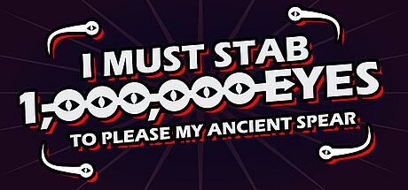 I Must Stab 1,000,000 Eyes to Please My Ancient Spear Game