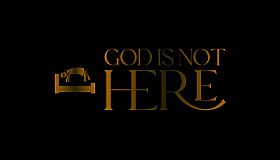 God Is Not Here