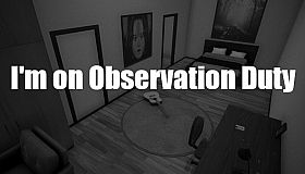 I'm on Observation Duty
