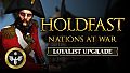 Holdfast: Nations At War - Loyalist Upgrade