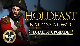 Holdfast: Nations At War - Loyalist Upgrade