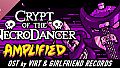 Crypt of the NecroDancer: AMPLIFIED OST - Virt and Girlfriend Records
