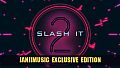 Slash It 2 - JanjiMusic Exclusive Edition