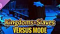 Kingdoms And Slaves - Versus Mode