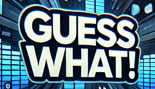 Guess What!