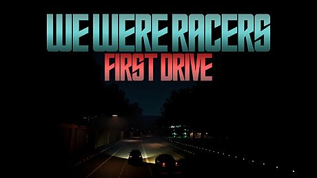 We Were Racers: First Drive Game