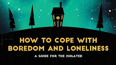 How To Cope With Boredom and Loneliness Game