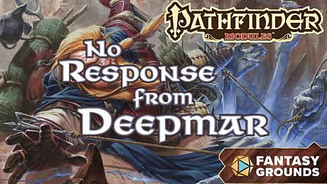 Fantasy Grounds - Pathfinder RPG - Pathfinder Module: No Response from Deepmar
