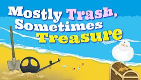 Mostly Trash Sometimes Treasure
