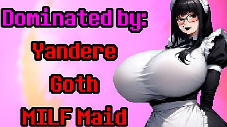 Dominated by: Yandere Goth MILF Maid Game