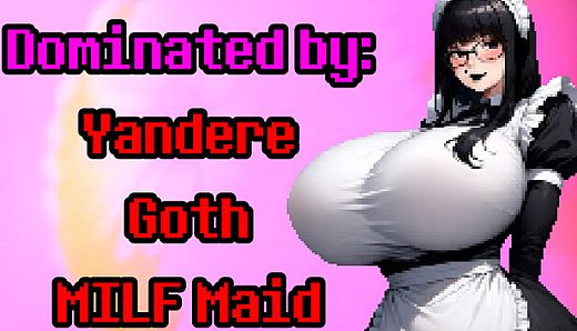 Dominated by: Yandere Goth MILF Maid