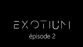 EXOTIUM - Episode 2