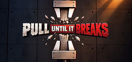 Pull Until It Breaks