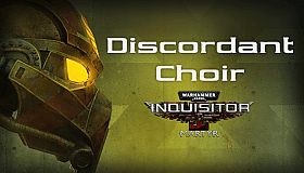 Warhammer 40,000: Inquisitor - Martyr - Discordant Choir