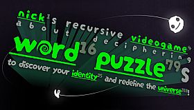 nick¹s recursive videogame⁴ about deciphering word¹⁶ puzzle⁷⁹s to discover your identity²⁵ and redefine the universe³¹⁸!