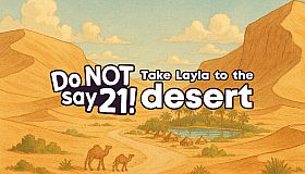 Do NOT say 21! - Take Layla to the desert