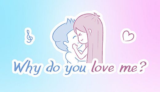 Why do you love me?