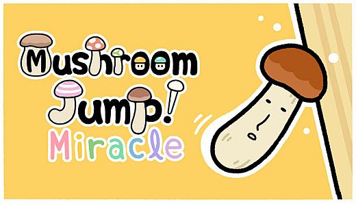 Mushroom Jump! Miracle