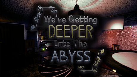 We're Getting Deeper Into The Abyss Game