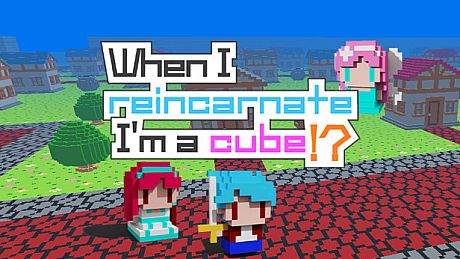 When I reincarnate, I'm a cube!? Game