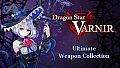 Dragon Star Varnir Ultimate Weapon Collection