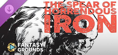 Fantasy Grounds - The Spear of Horrendous Iron
